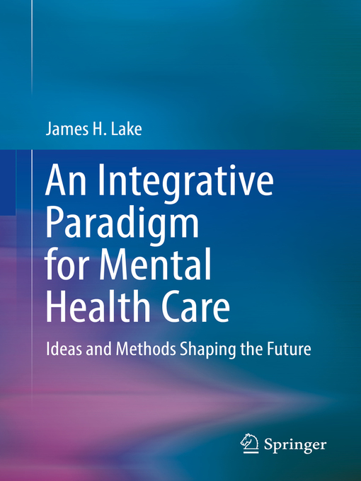 Title details for An Integrative Paradigm for Mental Health Care by James H. Lake - Available